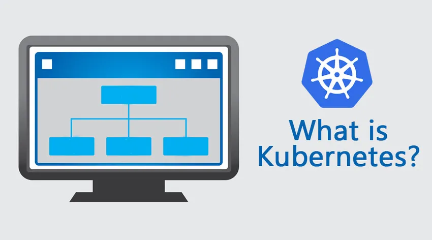 Co je to Kubernetes? - Průvodce výhodami a výhodami Kubernetes