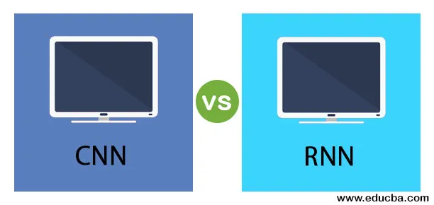 CNN vs RNN - Aflați primele 6 comparații între CNN și RNN